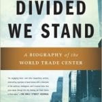 Divided We Stand: A Biography of New York’s World Trade Center